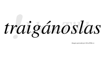 Traigánoslas  lleva tilde con vocal tónica en la segunda «a»