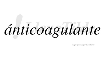 Ánticoagulante  lleva tilde con vocal tónica en la primera «a»