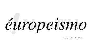 Éuropeismo lleva tilde con vocal tónica en la primera «e»