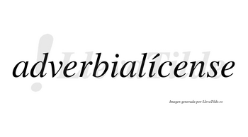 Adverbialícense  lleva tilde con vocal tónica en la segunda «i»