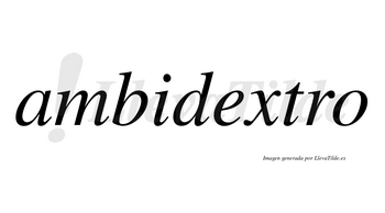 Ambidextro  no lleva tilde con vocal tónica en la «e»