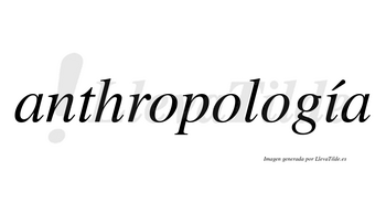 Anthropología lleva tilde con vocal tónica en la «i»