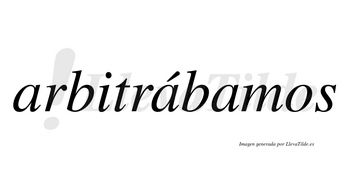 Arbitrábamos  lleva tilde con vocal tónica en la segunda «a»