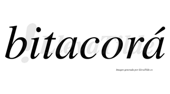 Bitacorá lleva tilde con vocal tónica en la segunda «a»