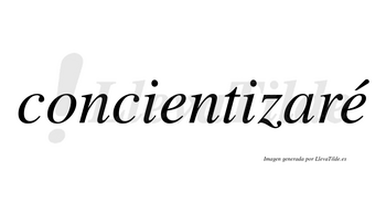 Concientizaré  lleva tilde con vocal tónica en la segunda «e»