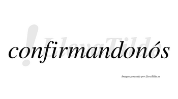 Confirmandonós  lleva tilde con vocal tónica en la tercera «o»
