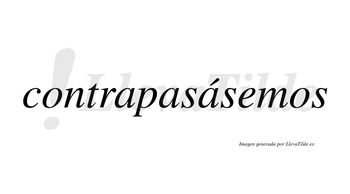 Contrapasásemos  lleva tilde con vocal tónica en la tercera «a»
