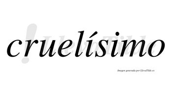 Cruelísimo  lleva tilde con vocal tónica en la primera «i»