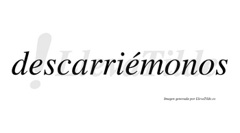 Descarriémonos  lleva tilde con vocal tónica en la segunda «e»