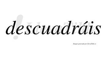 Descuadráis  lleva tilde con vocal tónica en la segunda «a»