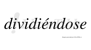 Dividiéndose  lleva tilde con vocal tónica en la primera «e»