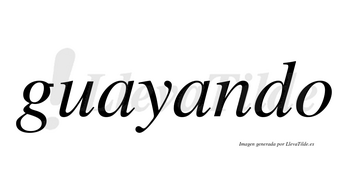 Guayando  no lleva tilde con vocal tónica en la segunda «a»