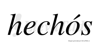 Hechós  lleva tilde con vocal tónica en la «o»