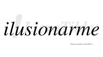 Ilusionarme  no lleva tilde con vocal tónica en la «a»