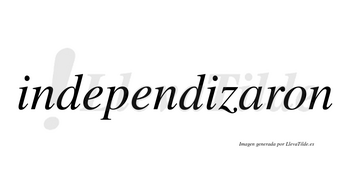 Independizaron no lleva tilde con vocal tónica en la «a»
