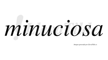 Minuciosa  no lleva tilde con vocal tónica en la «o»