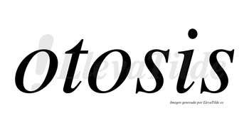 Otosis no lleva tilde con vocal tónica en la segunda «o»