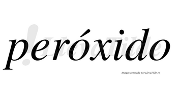 Peróxido  lleva tilde con vocal tónica en la primera «o»