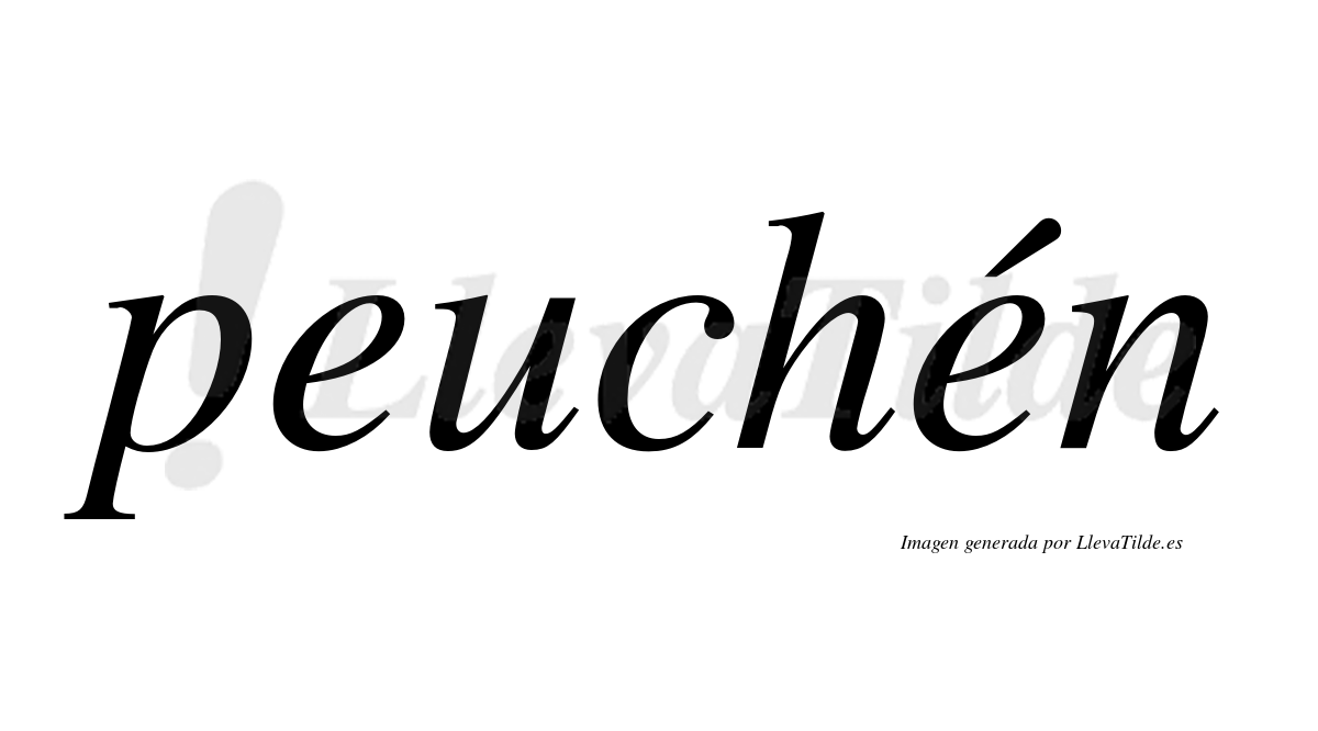 Peuchén  lleva tilde con vocal tónica en la segunda "e"