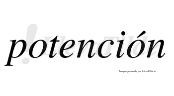 Potención  lleva tilde con vocal tónica en la segunda «o»