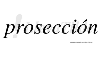 Prosección lleva tilde con vocal tónica en la segunda «o»