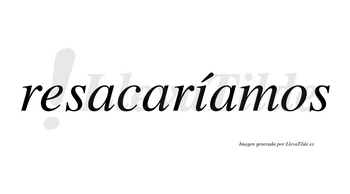 Resacaríamos  lleva tilde con vocal tónica en la «i»
