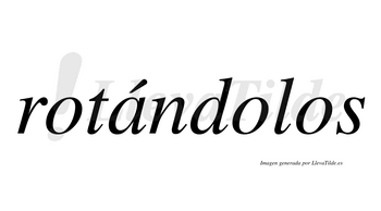 Rotándolos  lleva tilde con vocal tónica en la «a»