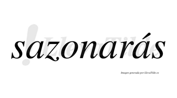 Sazonarás  lleva tilde con vocal tónica en la tercera «a»