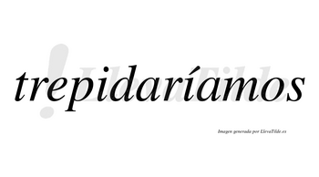 Trepidaríamos  lleva tilde con vocal tónica en la segunda «i»