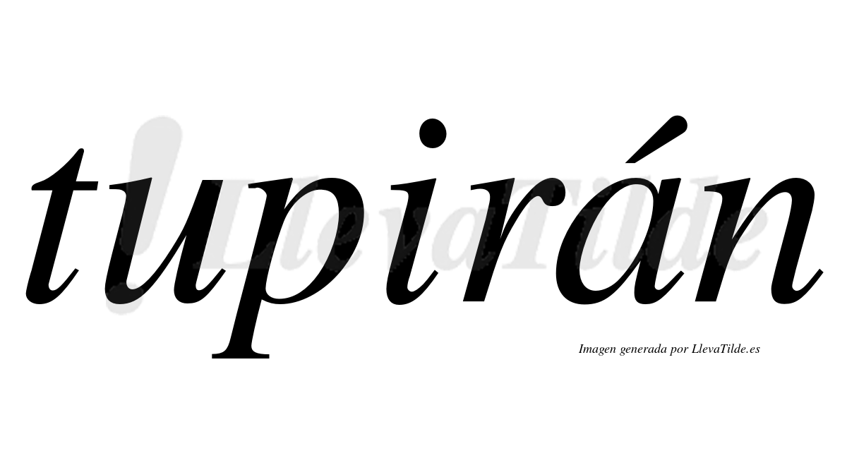 Tupirán  lleva tilde con vocal tónica en la "a"