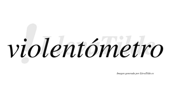 Violentómetro  lleva tilde con vocal tónica en la segunda «o»