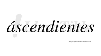 Áscendientes lleva tilde con vocal tónica en la «a»