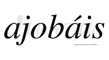 Ajobáis  lleva tilde con vocal tónica en la segunda «a»