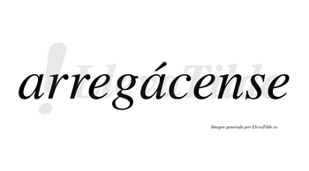 Arregácense  lleva tilde con vocal tónica en la segunda «a»