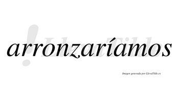 Arronzaríamos  lleva tilde con vocal tónica en la «i»