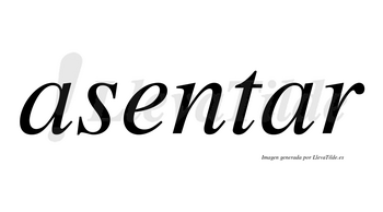 Asentar no lleva tilde con vocal tónica en la segunda «a»