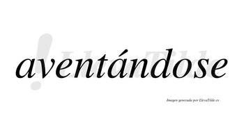Aventándose lleva tilde con vocal tónica en la segunda «a»