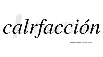 Calrfacción lleva tilde con vocal tónica en la «o»