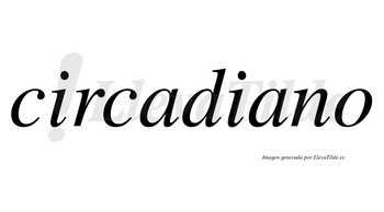 Circadiano  no lleva tilde con vocal tónica en la segunda «a»