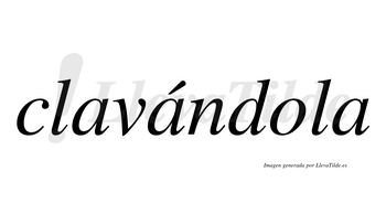 Clavándola  lleva tilde con vocal tónica en la segunda «a»