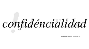 Confidéncialidad  lleva tilde con vocal tónica en la «e»
