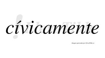 Cívicamente lleva tilde con vocal tónica en la primera «i»