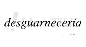 Desguarnecería  lleva tilde con vocal tónica en la «i»