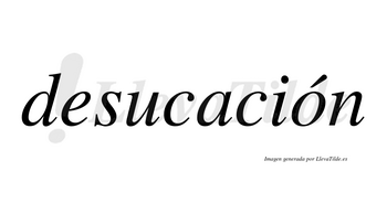 Desucación  lleva tilde con vocal tónica en la «o»