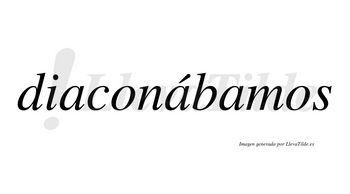 Diaconábamos  lleva tilde con vocal tónica en la segunda «a»