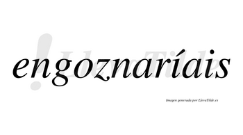Engoznaríais  lleva tilde con vocal tónica en la primera «i»