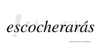 Escocherarás  lleva tilde con vocal tónica en la segunda «a»