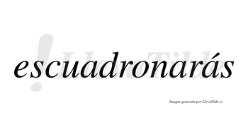 Escuadronarás  lleva tilde con vocal tónica en la tercera «a»