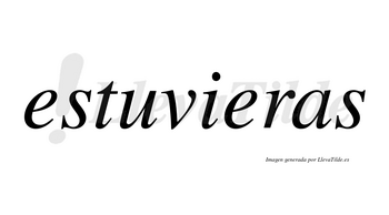 Estuvieras  no lleva tilde con vocal tónica en la segunda «e»