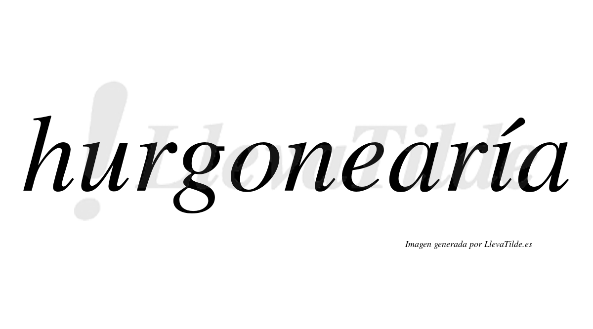 Hurgonearía  lleva tilde con vocal tónica en la "i"